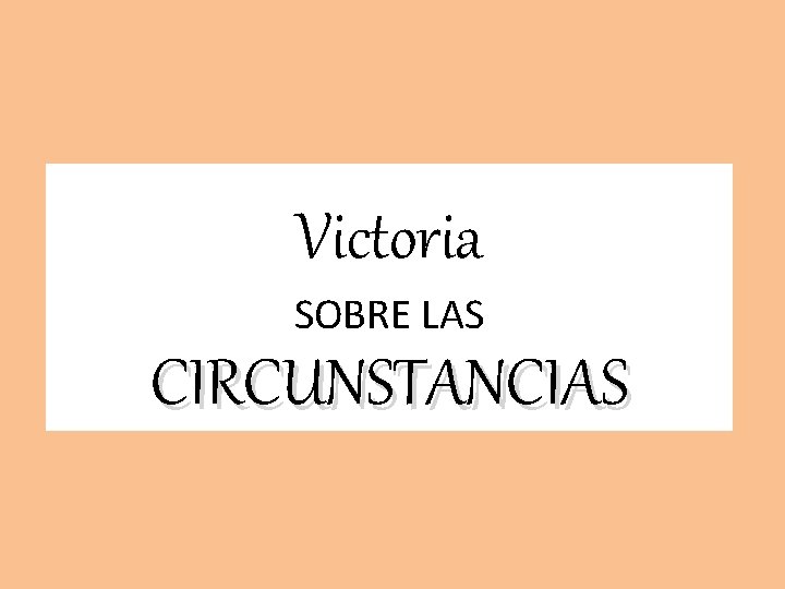 Victoria SOBRE LAS CIRCUNSTANCIAS 
