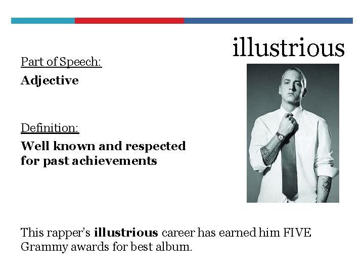 Part of Speech: illustrious Adjective Definition: Well known and respected for past achievements This