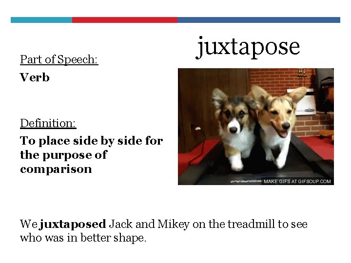 Part of Speech: juxtapose Verb Definition: To place side by side for the purpose