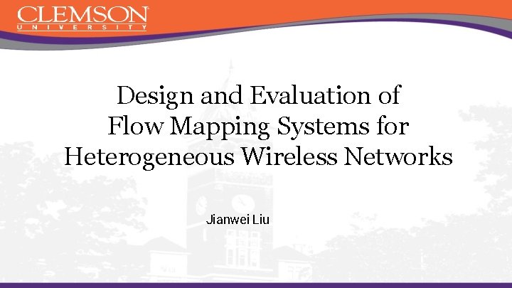 Design and Evaluation of Flow Mapping Systems for Heterogeneous Wireless Networks Jianwei Liu 