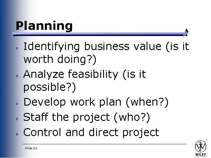 Planning Identifying business value (is it worth doing? ) Analyze feasibility (is it possible?
