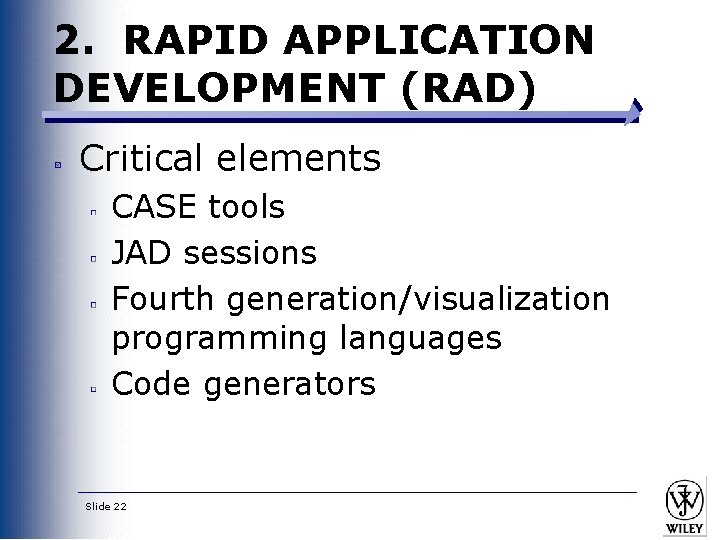 2. RAPID APPLICATION DEVELOPMENT (RAD) Critical elements CASE tools JAD sessions Fourth generation/visualization programming