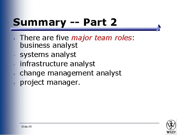 Summary -- Part 2 There are five major team roles: business analyst systems analyst