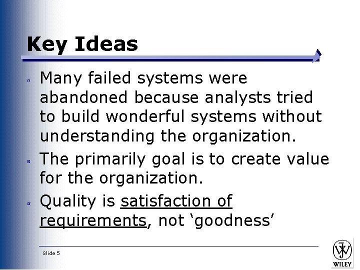 Key Ideas Many failed systems were abandoned because analysts tried to build wonderful systems