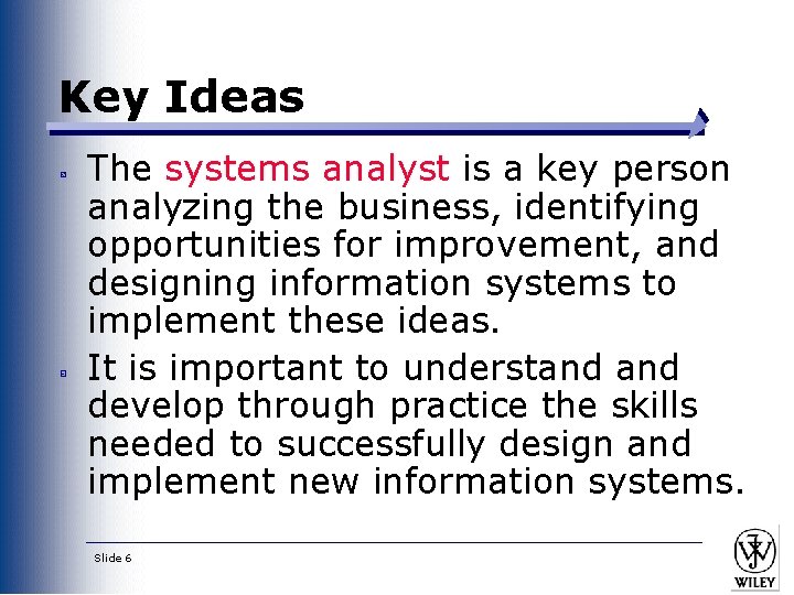 Key Ideas The systems analyst is a key person analyzing the business, identifying opportunities