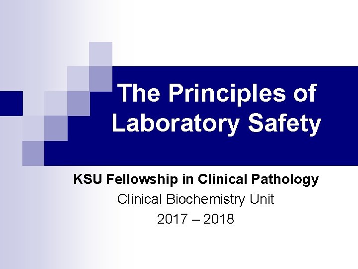 The Principles of Laboratory Safety KSU Fellowship in Clinical Pathology Clinical Biochemistry Unit 2017