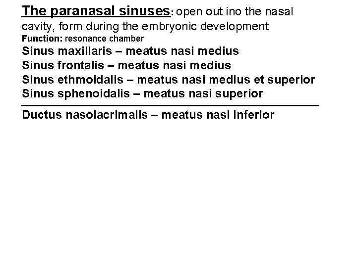 The paranasal sinuses: open out ino the nasal cavity, form during the embryonic development
