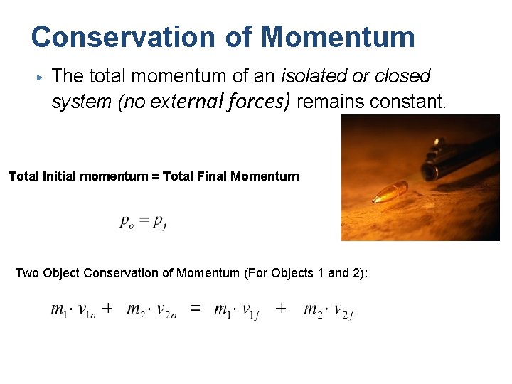 Conservation of Momentum ▶ The total momentum of an isolated or closed system (no