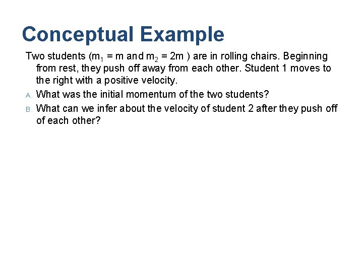 Conceptual Example Two students (m 1 = m and m 2 = 2 m