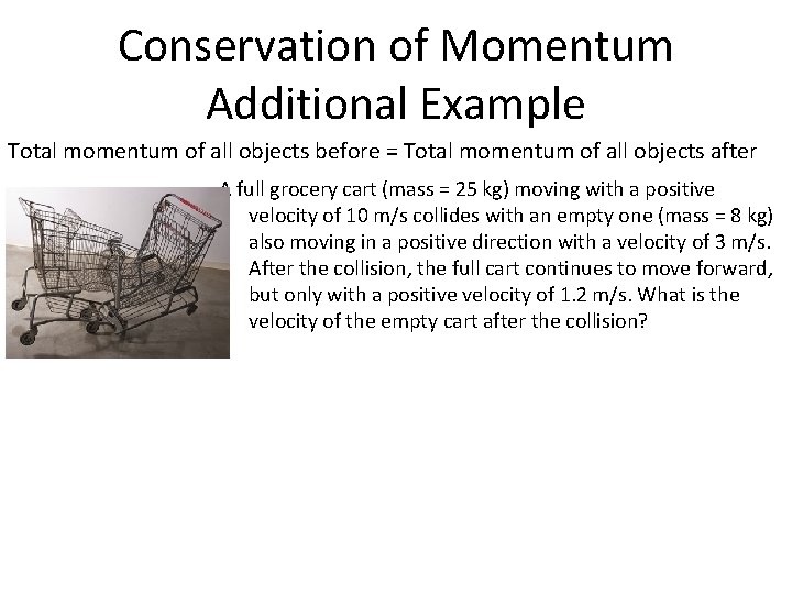 Conservation of Momentum Additional Example Total momentum of all objects before = Total momentum