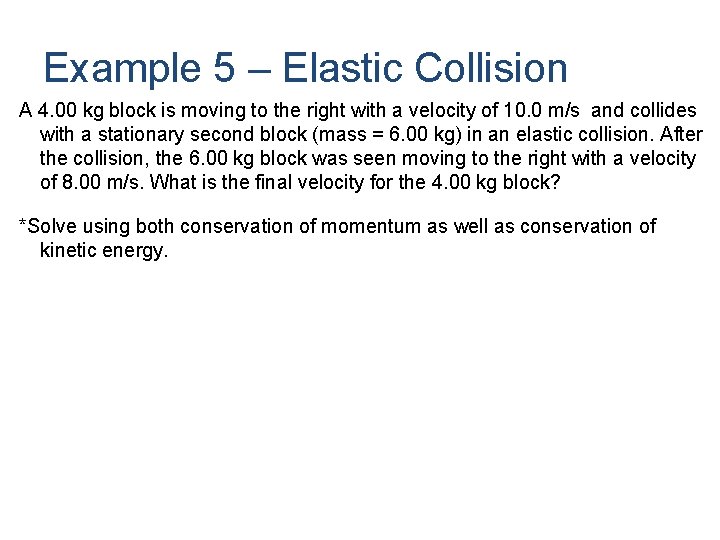 Example 5 – Elastic Collision A 4. 00 kg block is moving to the