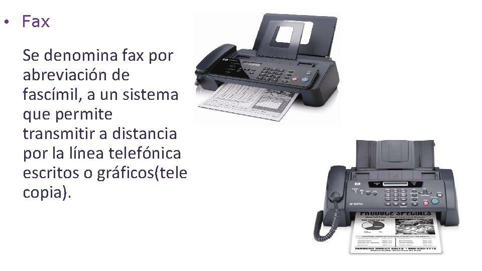  • Fax Se denomina fax por abreviación de fascímil, a un sistema que