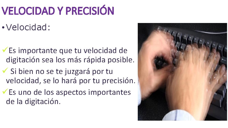 VELOCIDAD Y PRECISIÓN • Velocidad: üEs importante que tu velocidad de digitación sea los