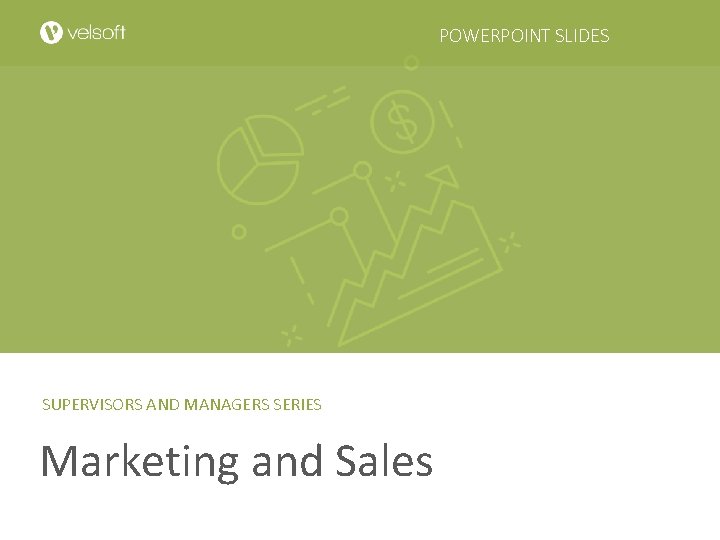 POWERPOINT SLIDES SUPERVISORS AND MANAGERS SERIES Marketing and Sales POWERPOINT SLIDES SUPERVISORS AND MANAGERS SERIES Marketing and Sales