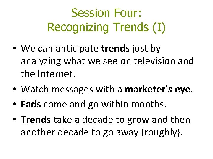 Session Four: Recognizing Trends (I) • We can anticipate trends just by analyzing what Session Four: Recognizing Trends (I) • We can anticipate trends just by analyzing what