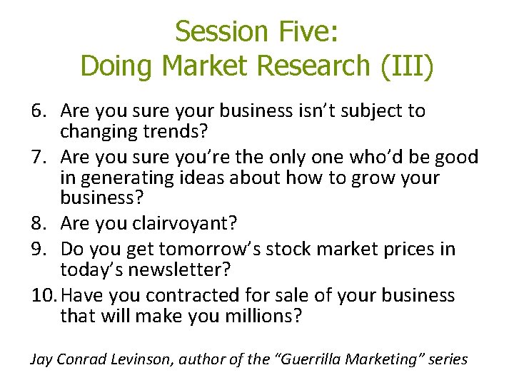 Session Five: Doing Market Research (III) 6. Are you sure your business isn’t subject Session Five: Doing Market Research (III) 6. Are you sure your business isn’t subject