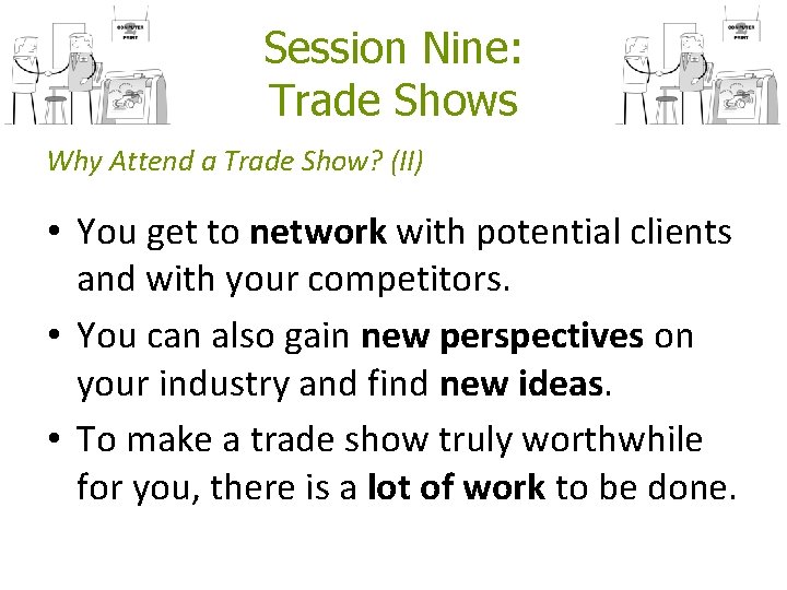Session Nine: Trade Shows Why Attend a Trade Show? (II) • You get to Session Nine: Trade Shows Why Attend a Trade Show? (II) • You get to