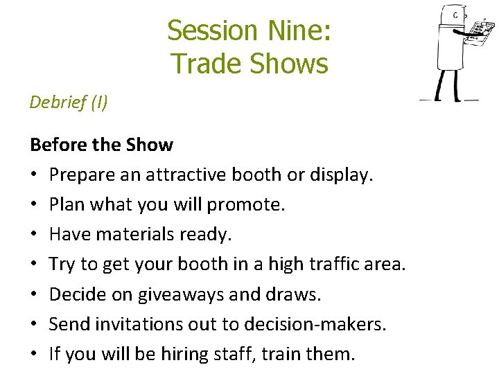 Session Nine: Trade Shows Debrief (I) Before the Show • Prepare an attractive booth Session Nine: Trade Shows Debrief (I) Before the Show • Prepare an attractive booth