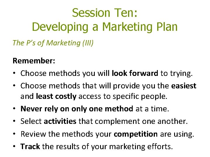 Session Ten: Developing a Marketing Plan The P’s of Marketing (III) Remember: • Choose Session Ten: Developing a Marketing Plan The P’s of Marketing (III) Remember: • Choose