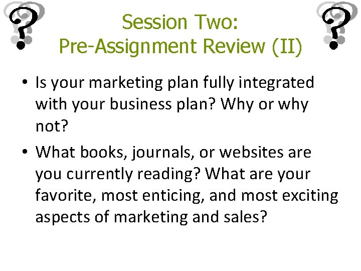 Session Two: Pre-Assignment Review (II) • Is your marketing plan fully integrated with your Session Two: Pre-Assignment Review (II) • Is your marketing plan fully integrated with your