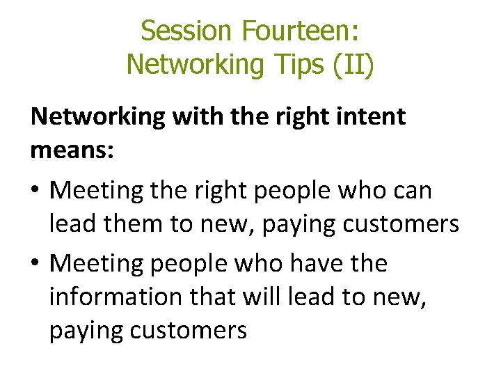 Session Fourteen: Networking Tips (II) Networking with the right intent means: • Meeting the Session Fourteen: Networking Tips (II) Networking with the right intent means: • Meeting the