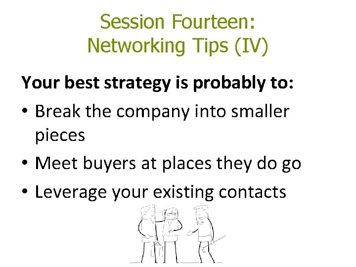 Session Fourteen: Networking Tips (IV) Your best strategy is probably to: • Break the Session Fourteen: Networking Tips (IV) Your best strategy is probably to: • Break the