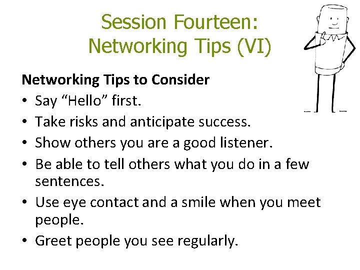 Session Fourteen: Networking Tips (VI) Networking Tips to Consider • Say “Hello” first. • Session Fourteen: Networking Tips (VI) Networking Tips to Consider • Say “Hello” first. •
