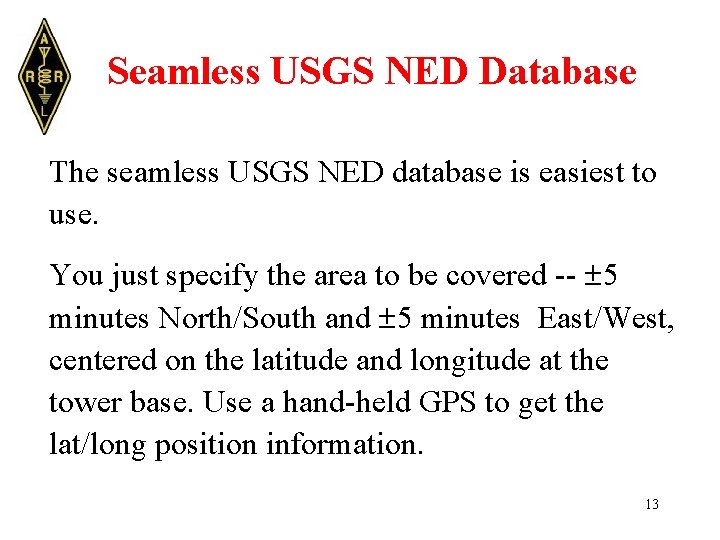 Seamless USGS NED Database The seamless USGS NED database is easiest to use. You