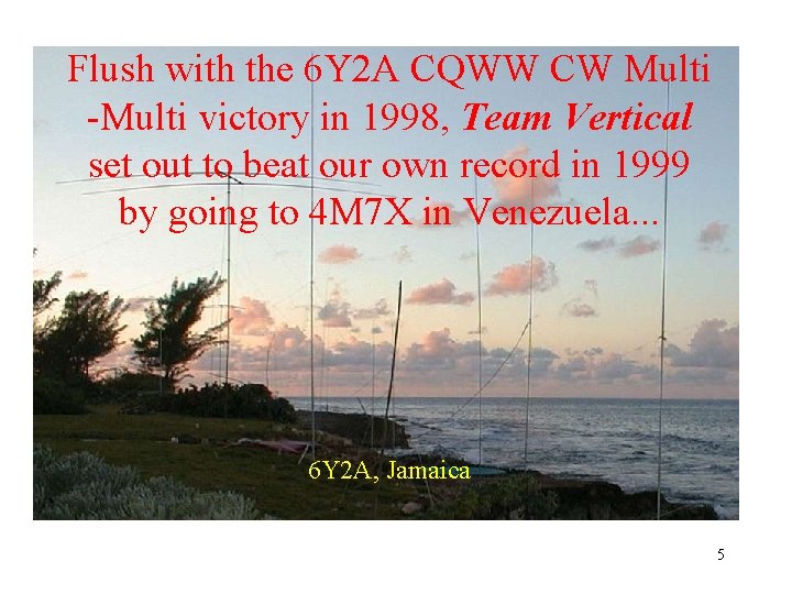 Flush with the 6 Y 2 A CQWW CW Multi -Multi victory in 1998,