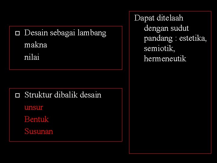  Desain sebagai lambang makna nilai Struktur dibalik desain unsur Bentuk Susunan Dapat ditelaah