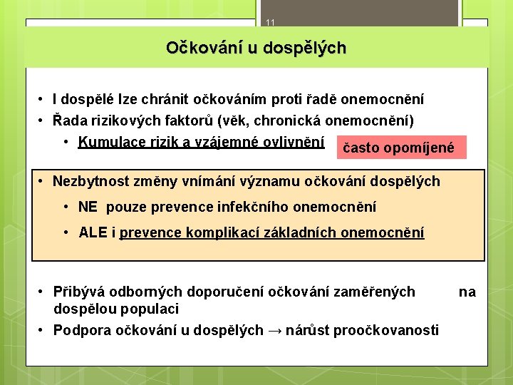 11 Očkování u dospělých • I dospělé lze chránit očkováním proti řadě onemocnění •