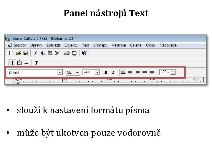 Panel nástrojů Text • slouží k nastavení formátu písma • může být ukotven pouze