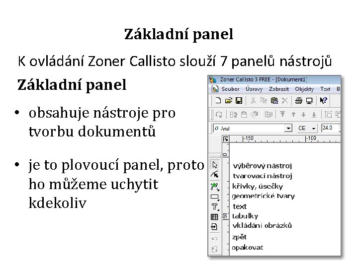 Základní panel K ovládání Zoner Callisto slouží 7 panelů nástrojů Základní panel • obsahuje