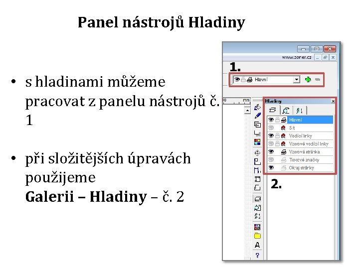 Panel nástrojů Hladiny • s hladinami můžeme pracovat z panelu nástrojů č. 1 •