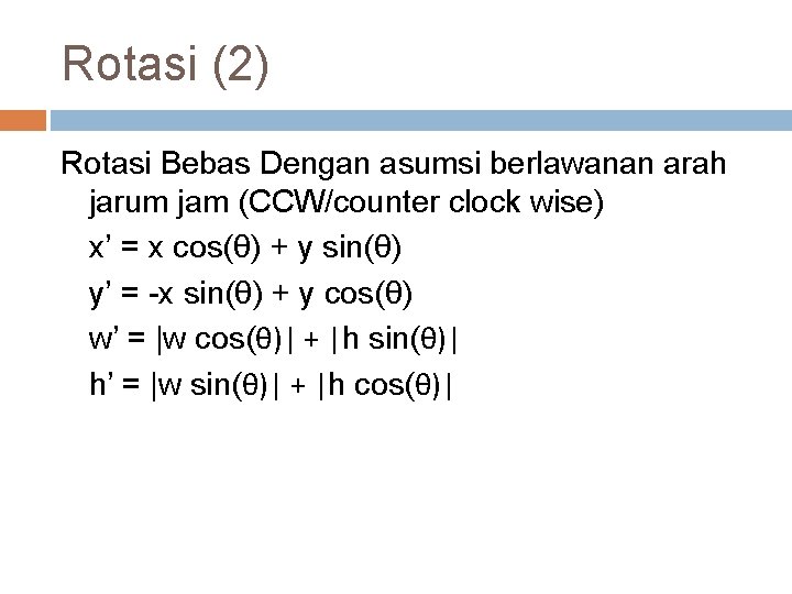 Rotasi (2) Rotasi Bebas Dengan asumsi berlawanan arah jarum jam (CCW/counter clock wise) x’