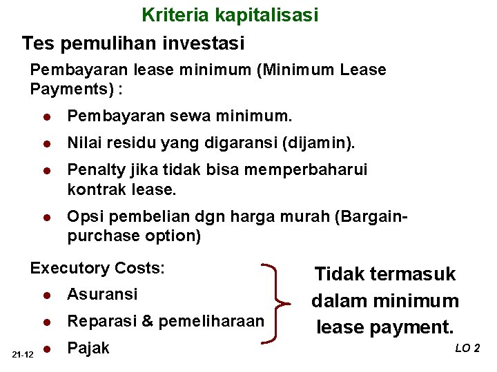 Kriteria kapitalisasi Tes pemulihan investasi Pembayaran lease minimum (Minimum Lease Payments) : l Pembayaran