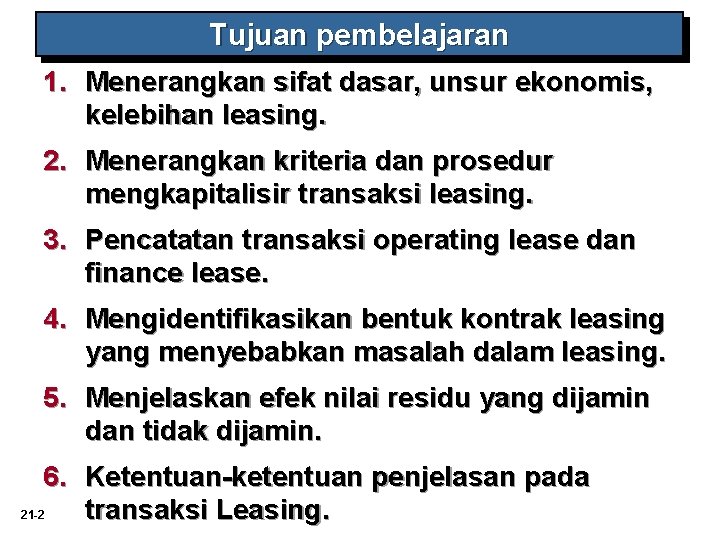 Tujuan pembelajaran 1. Menerangkan sifat dasar, unsur ekonomis, kelebihan leasing. 2. Menerangkan kriteria dan