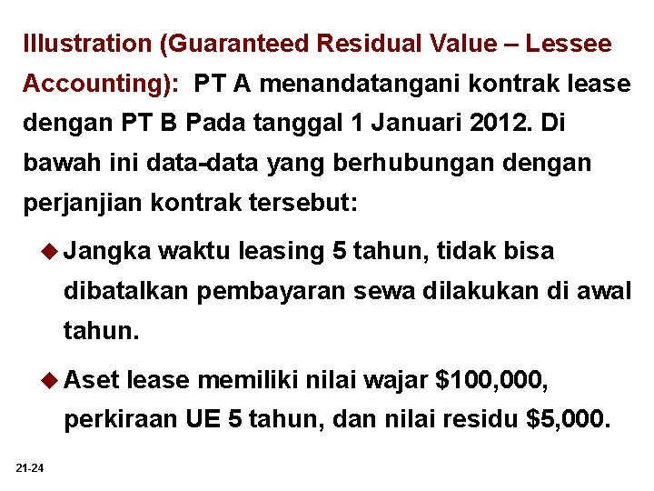 Illustration (Guaranteed Residual Value – Lessee Accounting): PT A menandatangani kontrak lease dengan PT