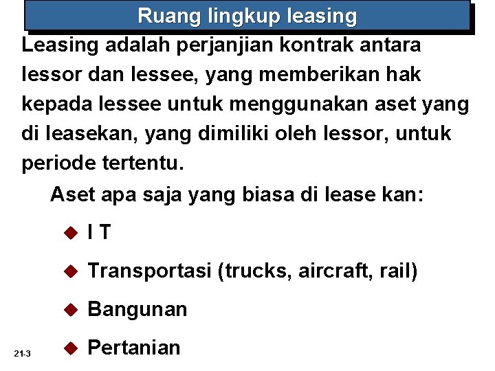 Ruang lingkup leasing Leasing adalah perjanjian kontrak antara lessor dan lessee, yang memberikan hak