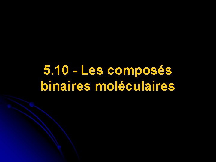 5. 10 - Les composés binaires moléculaires 