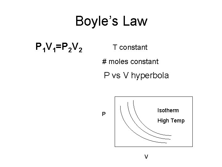 Boyle’s Law P 1 V 1=P 2 V 2 T constant # moles constant