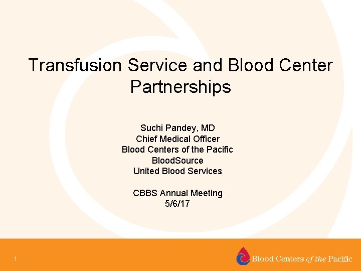 Transfusion Service and Blood Center Partnerships Suchi Pandey, MD Chief Medical Officer Blood Centers