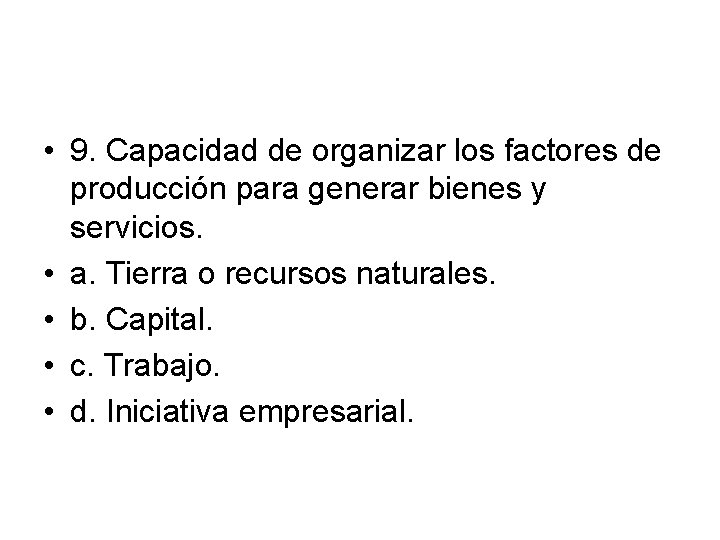  • 9. Capacidad de organizar los factores de producción para generar bienes y