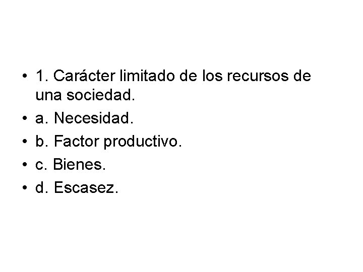  • 1. Carácter limitado de los recursos de una sociedad. • a. Necesidad.