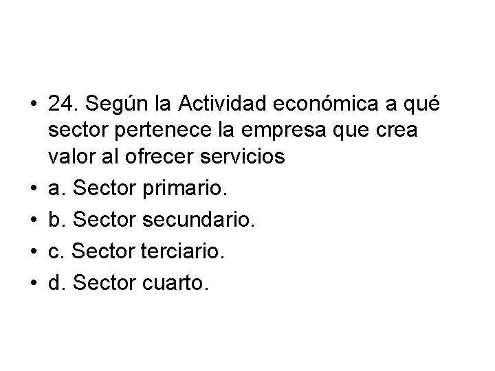  • 24. Según la Actividad económica a qué sector pertenece la empresa que