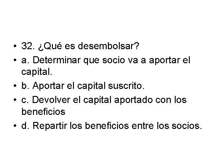  • 32. ¿Qué es desembolsar? • a. Determinar que socio va a aportar