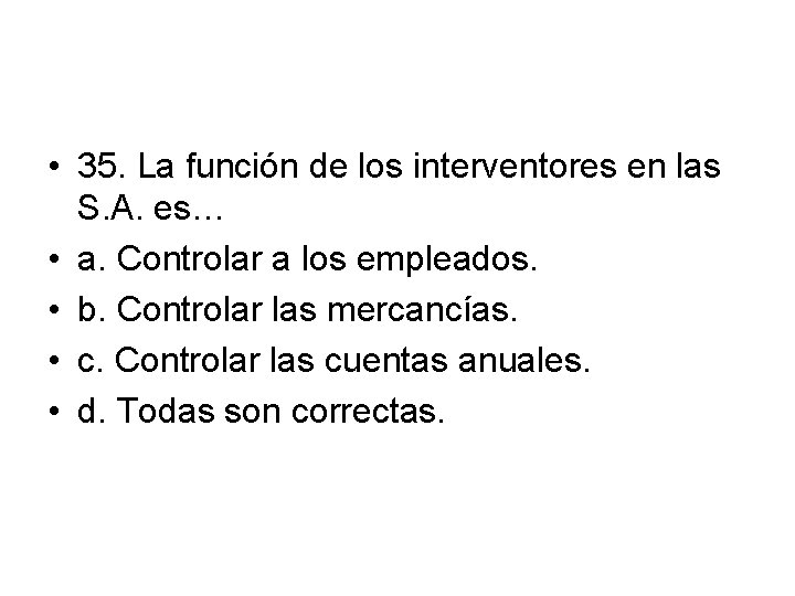  • 35. La función de los interventores en las S. A. es… •