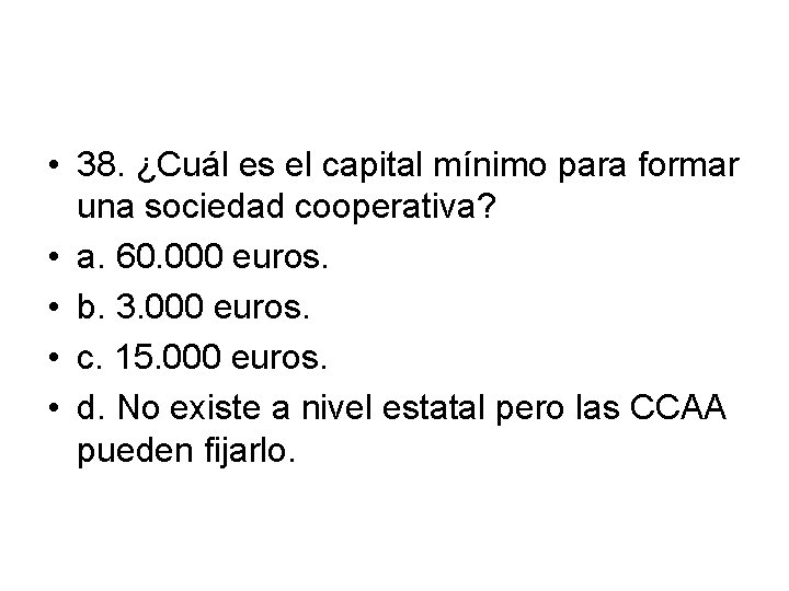  • 38. ¿Cuál es el capital mínimo para formar una sociedad cooperativa? •