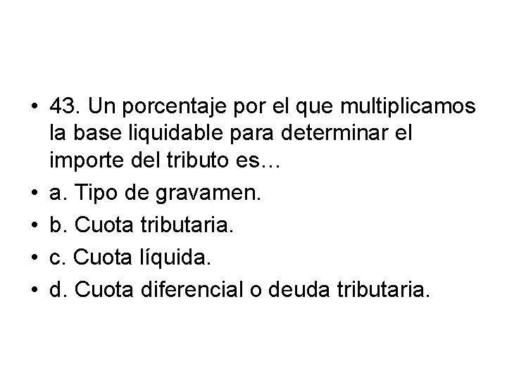  • 43. Un porcentaje por el que multiplicamos la base liquidable para determinar