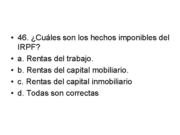  • 46. ¿Cuáles son los hechos imponibles del IRPF? • a. Rentas del